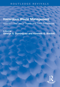 Hazardous Waste Management (Volume 1 The Law of Toxics and Toxic Substances) by George S. Dominguez, Kenneth G. Bartlett, 9780367260132