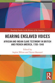 Hearing Enslaved Voices (African and Indian Slave Testimony in British and French America, 1700-1848) - 9780367542801 by Sophie White, Trevor Burnard, 9780367542801