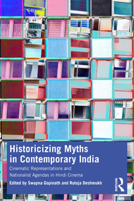Historicizing Myths in Contemporary India (Cinematic Representations and Nationalist Agendas in Hindi Cinema) by Swapna Gopinath, Rutuja Deshmukh, 9781032425214