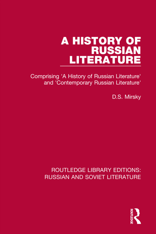 A History of Russian Literature (Comprising 'A History of Russian Literature' and 'Contemporary Russian Literature') by D.S. Mirsky, Francis J. Whitfield, 9780367740535