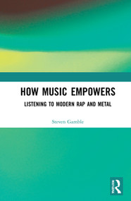 How Music Empowers (Listening to Modern Rap and Metal) by Steven Gamble, 9780367751364