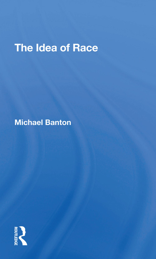 The Idea Of Race by Michael Banton, 9780367308414
