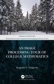An Image Processing Tour of College Mathematics by Yevgeniy V. Galperin, 9780367694487