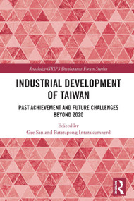 Industrial Development of Taiwan (Past Achievement and Future Challenges Beyond 2020) by Gee San, Patarapong Intarakumnerd, 9780367674830