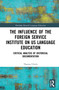 The Influence of the Foreign Service Institute on US Language Education (Critical Analysis of Historical Documentation) by Theresa Ulrich, 9780367687274