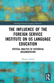 The Influence of the Foreign Service Institute on US Language Education (Critical Analysis of Historical Documentation) by Theresa Ulrich, 9780367687274