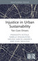 Injustice in Urban Sustainability (Ten Core Drivers) by Panagiota Kotsila, Isabelle Anguelovski, Melissa García-Lamarca, Filka Sekulova, 9781032117621