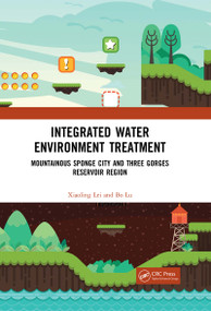 Integrated Water Environment Treatment (Mountainous Sponge City and Three Gorges Reservoir Region) by Xiaoling Lei, Bo Lu, 9780367674106