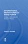 International Institutions And State Power (Essays In International Relations Theory) by Robert O Keohane, 9780367152970