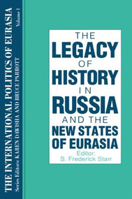 The International Politics of Eurasia: v. 1: The Influence of History by S. Frederick Starr, Karen Dawisha, 9781563243530