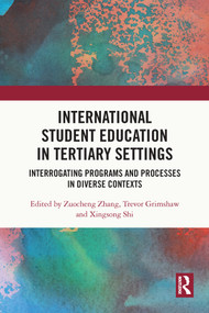 International Student Education in Tertiary Settings (Interrogating Programs and Processes in Diverse Contexts) by Zuocheng Zhang, Trevor Grimshaw, Xingsong Shi, 9780367675899