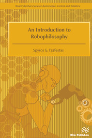 An Introduction to Robophilosophy Cognition, Intelligence, Autonomy, Consciousness, Conscience, and Ethics - 9788793379572 by Spyros G. Tzafestas, 9788793379572