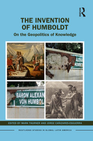 The Invention of Humboldt (On the Geopolitics of Knowledge) by Mark Thurner, Jorge Cañizares-Esguerra, 9781032139166