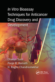 In Vitro Bioassay Techniques for Anticancer Drug Discovery and Development by Dhanya Sunil, Pooja Kamath, Raghu Chandrashekhar H, 9781032339689