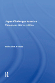 Japan Challenges America (Managing An Alliance In Crisis) by Harrison M Holland, 9780367152666
