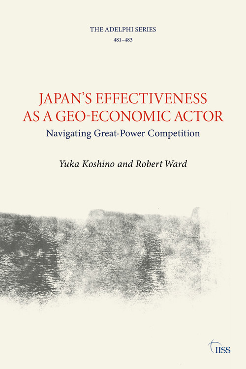 Japan's Effectiveness as a Geo-Economic Actor (Navigating Great-Power Competition) by Yuka Koshino, Robert Ward, 9781032321394