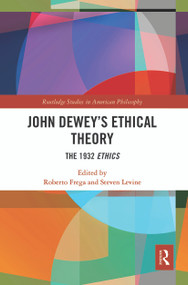 John Dewey's Ethical Theory (The 1932 Ethics) - 9780367545611 by Roberto Frega, Steven Levine, 9780367545611