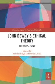 John Dewey's Ethical Theory (The 1932 Ethics) - 9780367545611 by Roberto Frega, Steven Levine, 9780367545611