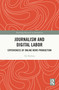Journalism and Digital Labor (Experiences of Online News Production) by Tai Neilson, 9780367688943