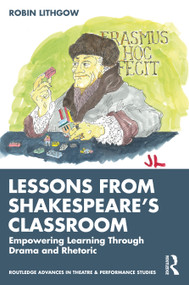 Lessons from Shakespeare's Classroom (Empowering Learning Through Drama and Rhetoric) by Robin Lithgow, 9781032384078