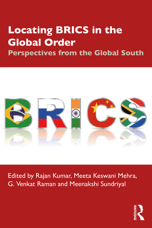 Locating BRICS in the Global Order (Perspectives from the Global South) by Rajan Kumar, Meeta Keswani Mehra, G. Venkat Raman, Meenakshi Sundriyal, 9780367708085