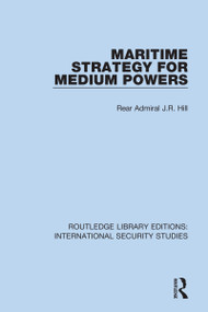 Maritime Strategy for Medium Powers - 9780367712228 by Rear Admiral J.R. Hill, 9780367712228