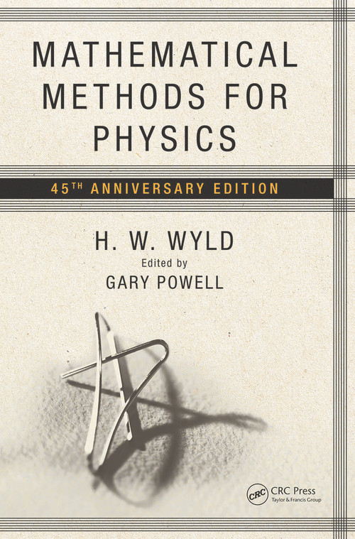 Mathematical Methods for Physics (45th anniversary edition) by H.W. Wyld, Gary Powell, 9780367479732