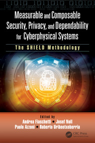 Measurable and Composable Security, Privacy, and Dependability for Cyberphysical Systems (The SHIELD Methodology) by Andrea Fiaschetti, Josef Noll, Paolo Azzoni, Roberto Uribeetxeberria, 9781032339283