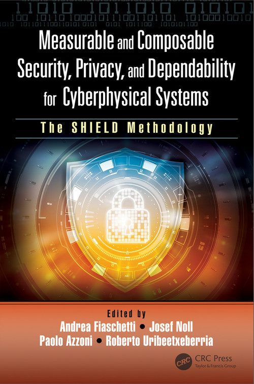 Measurable and Composable Security, Privacy, and Dependability for Cyberphysical Systems (The SHIELD Methodology) by Andrea Fiaschetti, Josef Noll, Paolo Azzoni, Roberto Uribeetxeberria, 9781032339283