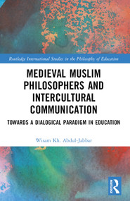 Medieval Muslim Philosophers and Intercultural Communication (Towards a Dialogical Paradigm in Education) by Wisam Kh. Abdul-Jabbar, 9781032423807