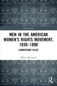 Men in the American Women's Rights Movement, 1830-1890 (Cumbersome Allies) by Hélène Quanquin, 9780367630096