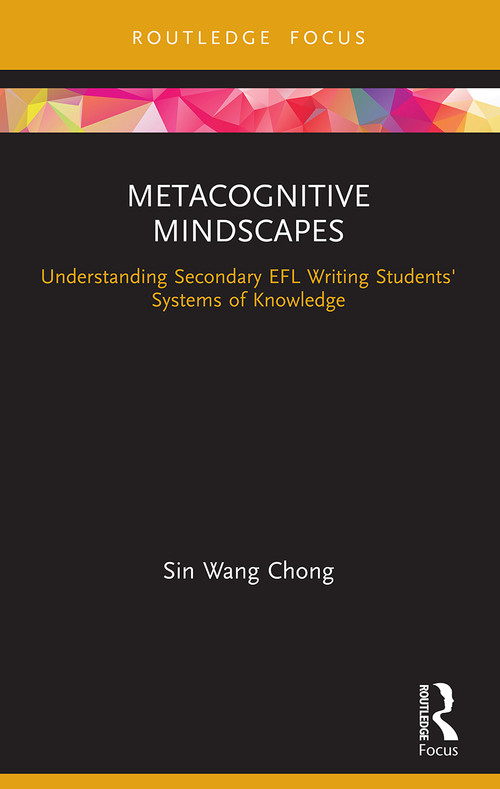 Metacognitive Mindscapes (Understanding Secondary EFL Writing Students' Systems of Knowledge) - 9780367541873 by Sin Wang Chong, 9780367541873