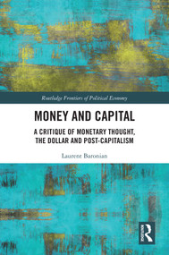 Money and Capital (A Critique of Monetary Thought, the Dollar and Post-Capitalism) by Laurent Baronian, 9781032424255