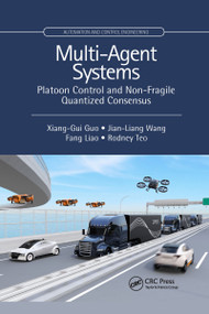 Multi-Agent Systems (Platoon Control and Non-Fragile Quantized Consensus) by Xiang-Gui Guo, Jian-Liang Wang, Fang Liao, Rodney Swee Huat Teo, 9781032338316
