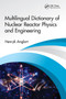 Multilingual Dictionary of Nuclear Reactor Physics and Engineering by Henryk Anglart, 9780367506551