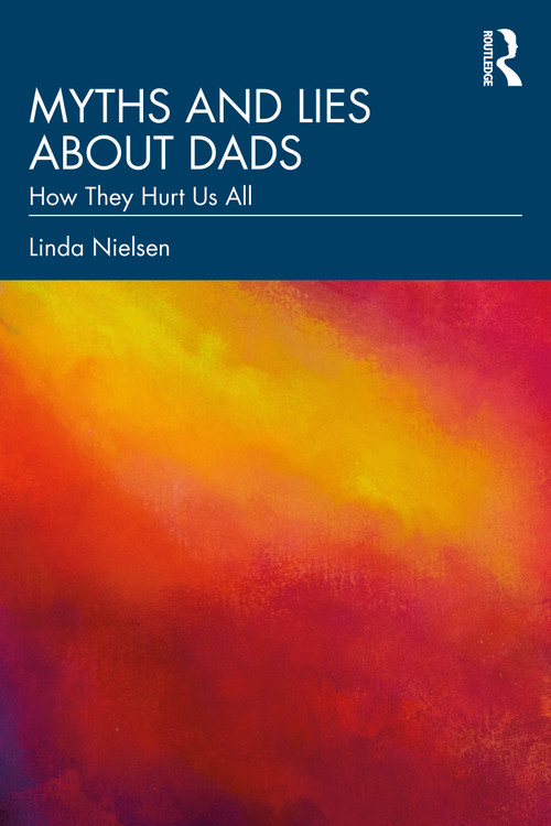 Myths and Lies about Dads (How They Hurt Us All) by Linda Nielsen, 9781032348230