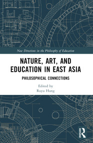 Nature, Art, and Education in East Asia (Philosophical Connections) by Ruyu Hung, 9781032294216