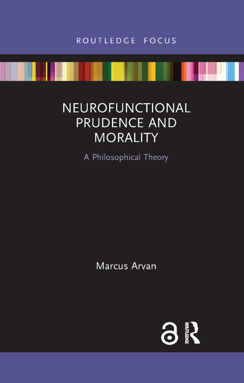 Neurofunctional Prudence and Morality (A Philosophical Theory) - 9781032337036 by Marcus Arvan, 9781032337036