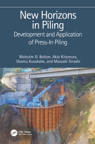 New Horizons in Piling (Development and Application of Press-in Piling) by Malcolm D. Bolton, Akio Kitamura, Osamu Kusakabe, Masaaki Terashi, 9780367546564