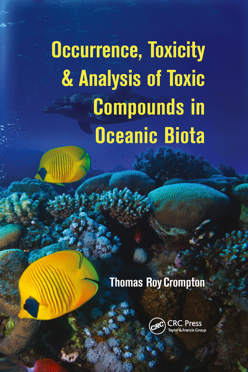 Occurrence, Toxicity & Analysis of Toxic Compounds in Oceanic Biota by Thomas Roy Crompton, 9781032339863