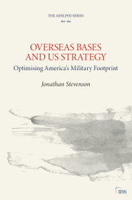 Overseas Bases and US Strategy (Optimising America's Military Footprint) by Jonathan Stevenson, 9781032396095