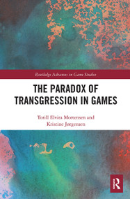 The Paradox of Transgression in Games - 9781032400617 by Torill Mortensen, Kristine Jørgensen, 9781032400617