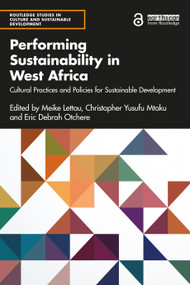 Performing Sustainability in West Africa (Cultural Practices and Policies for Sustainable Development) by Meike Lettau, Christopher Yusufu Mtaku, Eric Debrah Otchere, 9781032198224