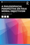 A Philosophical Perspective on Folk Moral Objectivism by Thomas Pölzler, 9780367539740