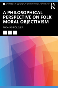 A Philosophical Perspective on Folk Moral Objectivism by Thomas Pölzler, 9780367539740