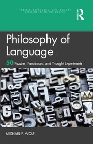 Philosophy of Language (50 Puzzles, Paradoxes, and Thought Experiments) by Michael P. Wolf, 9781032023854