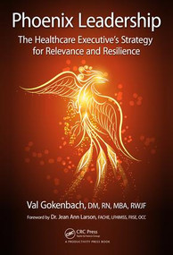 Phoenix Leadership (The Healthcare Executive's Strategy for Relevance and Resilience) - 9781138032279 by Valentina Gokenbach, 9781138032279