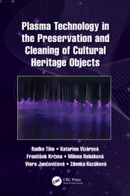 Plasma Technology in the Preservation and Cleaning of Cultural Heritage Objects by Radko Tiňo, Katarína Vizárová, František Krčma, Milena Reháková, Viera Jančovičová, Zdenka Kozáková, 9780367699802