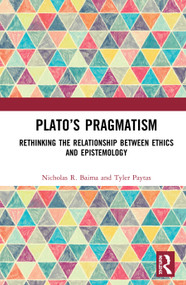 Plato's Pragmatism (Rethinking the Relationship between Ethics and Epistemology) - 9780367820275 by Nicholas R. Baima, Tyler Paytas, 9780367820275