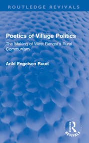 Poetics of Village Politics (The Making of West Bengal's Rural Communism) by Arild Engelsen Ruud, 9781032263632